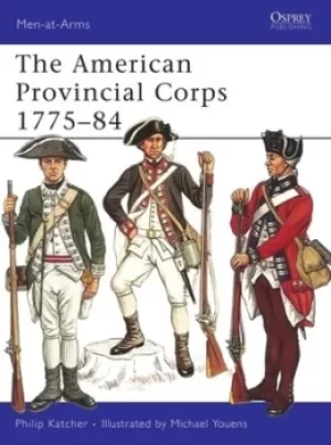 Image of The American Provincial Corps 1775-1784 by Philip R. N. Katcher