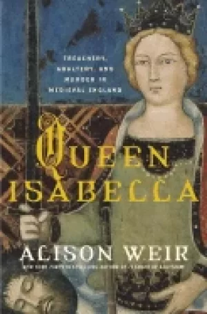 Image of queen isabella treachery adultery and murder in medieval england