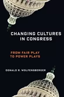 Image of Changing Cultures in Congress : From Fair Play to Power Plays