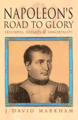 Image of napoleons road to glory triumphs defeats and immortality