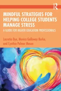 Image of Mindful Strategies for Helping College Students Manage StressA Guide for Higher Education Professionals