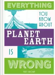 Image of Everything You Know About Planet Earth is Wrong