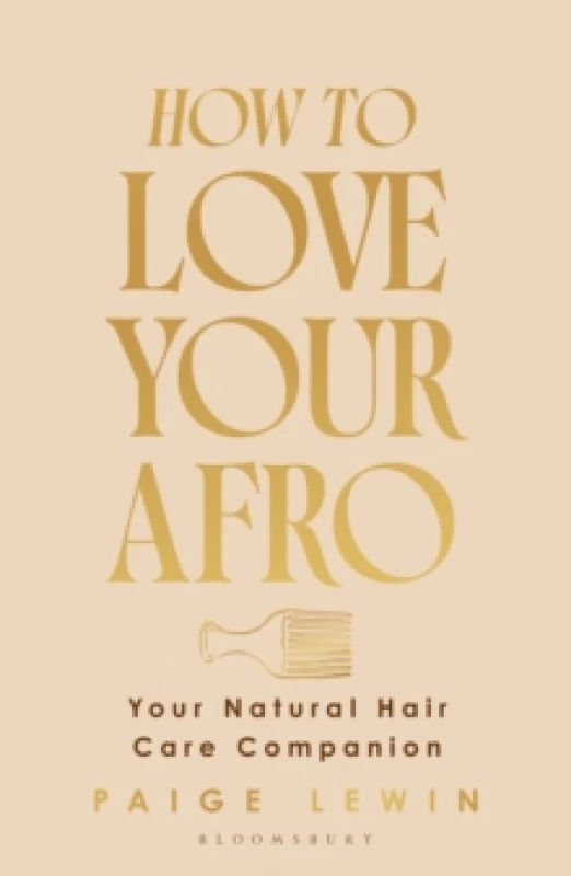 Image of How to Love Your Afro : Your Holistic Natural Hair and Self-Love Guide from the Host of the Texture Talks Podcast Hardback