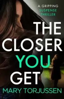 Image of The Closer You Get : A gripping suspense thriller