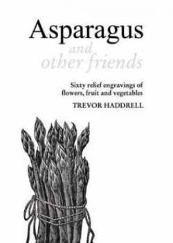 Image of Asparagus and Other Friends by Trevor Haddrell Hardback