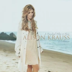Image of A Hundred Miles Or More A Collection by Alison Krauss & Union Station CD Album