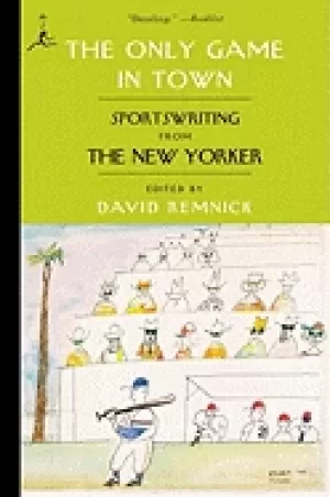 Image of only game in town sportswriting from the new yorker remnick david