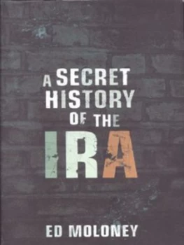 Image of A Secret History of the Ira by Ed Moloney Hardback