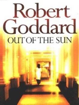 Image of Out of the Sun by Robert Goddard Hardback