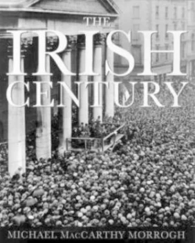 Image of The Irish Century by Michael Maccarthy Morrogh Hardback