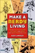 Image of make a nerdy living how to turn your passions into profit with advice from