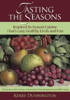 Image of Tasting The Seasons Inspired In-Season Cuisine Thats Easy Healthy Fresh and Fun by Kerry Dunnington