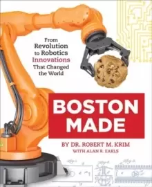 Image of Boston Made : From Revolution to Robotics, Innovations that Changed the World