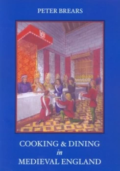 Image of Cooking and Dining in Medieval England by Peter Brears Hardback