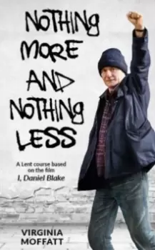 Image of Nothing More and Nothing Less : A Lent Course based on the film I, Daniel Blake