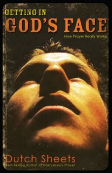 Image of Getting in Gods Face by Dutch Sheets Book