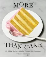 Image of more than cake 100 baking recipes built for pleasure and community