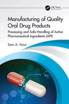Image of Manufacturing of Quality Oral Drug Products Processing and Safe Handling of Active Pharmaceutical Ingredients (API)