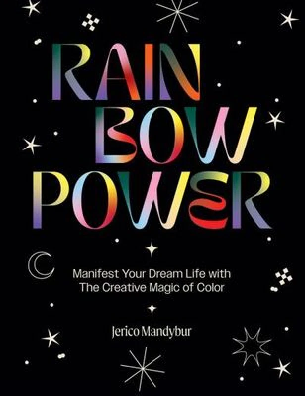 Image of rainbow power manifest your dream life with the creative power of color 9781784885663