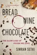 Image of bread wine chocolate the slow loss of foods we love