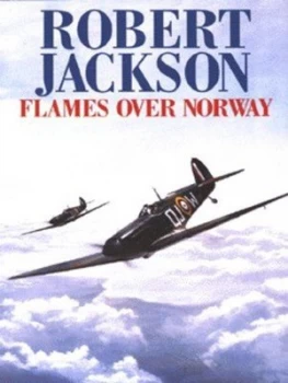 Image of Flames Over Norway by Robert Jackson Hardback