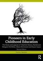 Image of Pioneers in Early Childhood Education The Roots and Legacies of Charlotte Mason Rachel and Margaret McMillan Maria Montessori and Susan Isaacs
