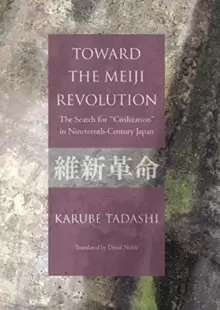 Image of Toward the Meiji Revolution : The Search for "Civilization" in Nineteenth Century Japan