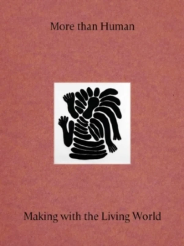 Image of More Than Human : Making with the Living World Hardback