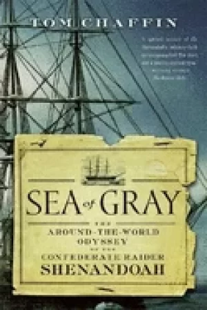 Image of sea of gray the around the world odyssey of the confederate raider shenando