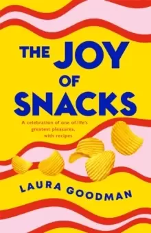 Image of The Joy of Snacks : A celebration of one of life's greatest pleasures, with recipes **SHORTLISTED FOR THE FORTNUM AND MASON FOOD BOOK OF THE YEAR**