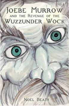 Image of Joebe Murrow and the Revenge of the Wuzzunder Wock by Noel Beaty Paperback