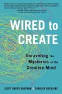 Image of wired to create unraveling the mysteries of the creative mind kaufman scott