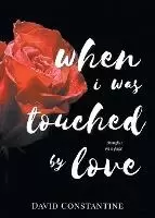 Image of When I was Touched by Love by David Constantine