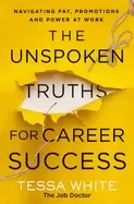 Image of unspoken truths for career success navigating pay promotions and power at w
