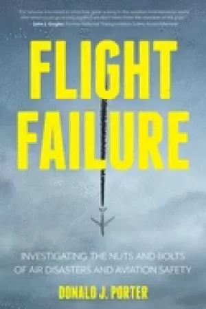 Image of flight failure investigating the nuts and bolts of air disasters and aviati