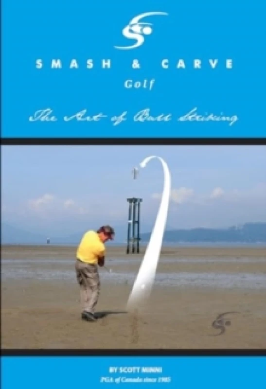 Image of Smash and Carve Golf! The Art of Ball Striking Paperback / softback