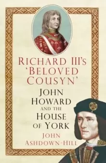 Image of Richard III's 'Beloved Cousyn' : John Howard and the House of York