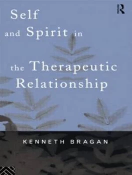 Image of Self and Spirit in the Therapeutic Relationship by Kenneth Bragan Book