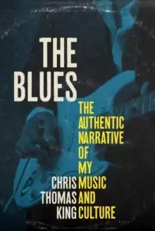 Image of The Blues : The Authentic Narrative of My Music and Culture