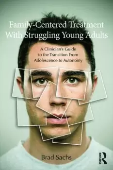Image of Family-Centered Treatment With Struggling Young Adults A Clinicians Guide to the Transition From Adolescence to Autonomy