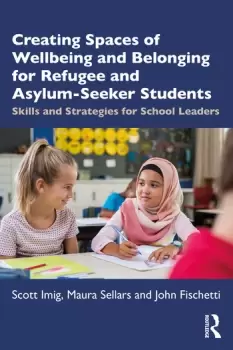 Image of Creating Spaces of Wellbeing and Belonging for Refugee and Asylum-Seeker StudentsSkills and Strategies for School Leaders