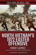Image of north vietnams 1972 easter offensive hanois gamble
