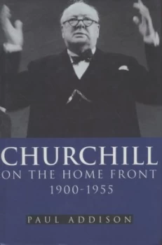 Image of Churchill on the Home Front 1900-1955 by Paul Addison Hardback