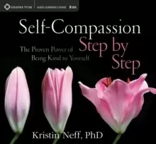 Image of Self-Compassion Step by Step : The Proven Power of Being Kind to Yourself