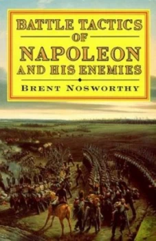 Image of Battle Tactics of Napoleon and His Enemies by Brent Nosworthy Paperback