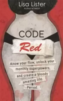 Image of Code Red : Know Your Flow, Unlock Your Superpowers, and Create a Bloody Amazing Life. Period.