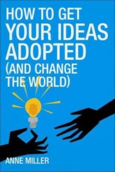 Image of How to Get Your Ideas Adopted and Change the World by Anne Miller Paperback