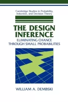 Image of The Design Inference : Eliminating Chance through Small Probabilities
