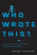 Image of who wrote this how ai and the lure of efficiency threaten human writing