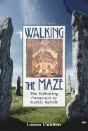 Image of walking the maze the enduring presence of celtic spirit
